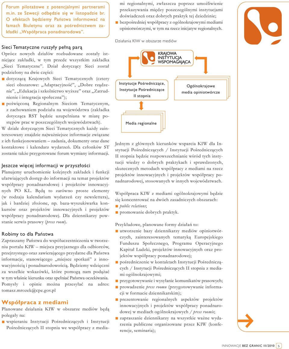 Sieci Tematyczne ruszy y pe nà parà Oprócz nowych dzia ów rozbudowane zosta y istniejàce zak adki, w tym przede wszystkim zak adka Sieci Tematyczne.