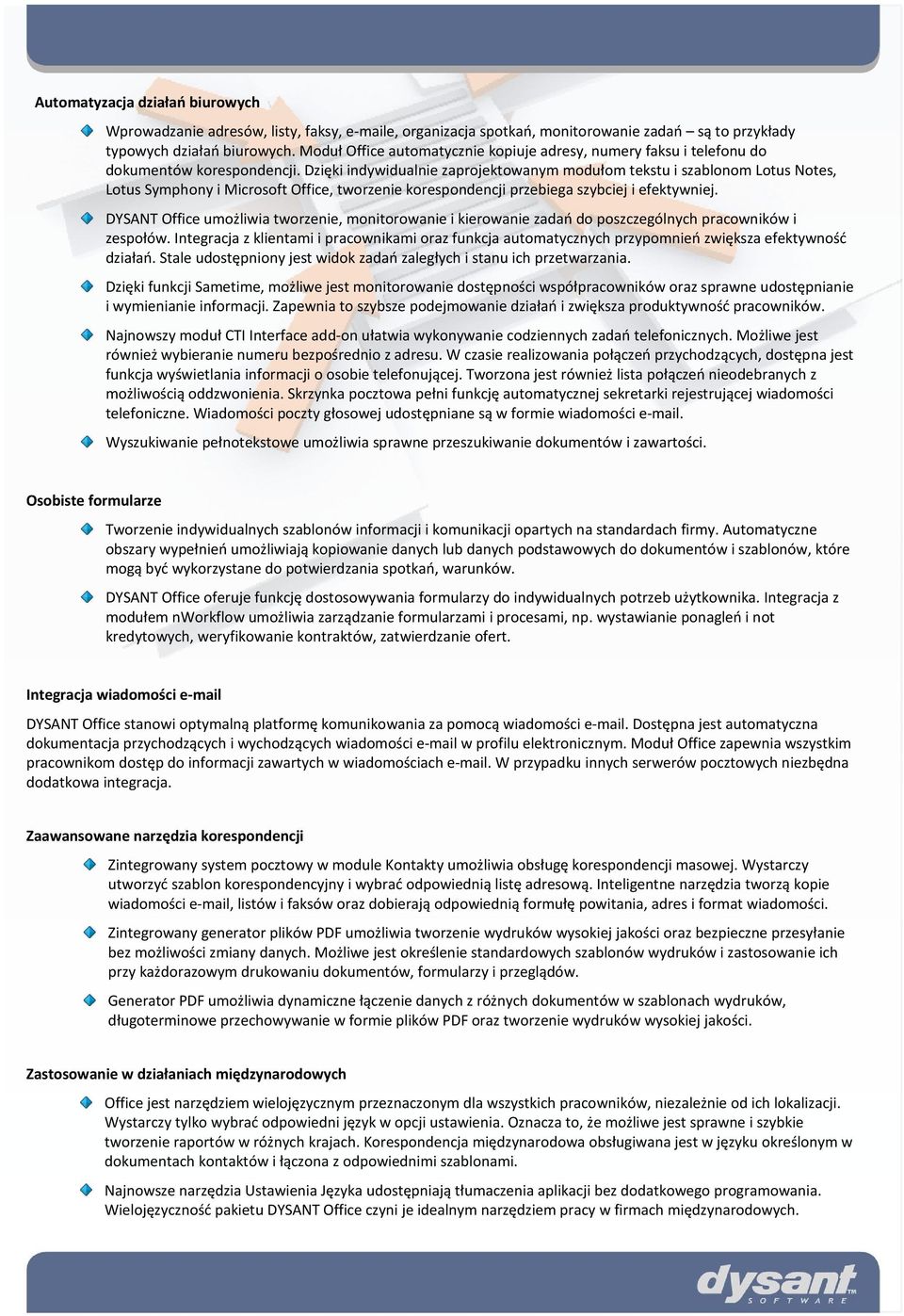 Dzięki indywidualnie zaprojektowanym modułom tekstu i szablonom Lotus Notes, Lotus Symphony i Microsoft Office, tworzenie korespondencji przebiega szybciej i efektywniej.