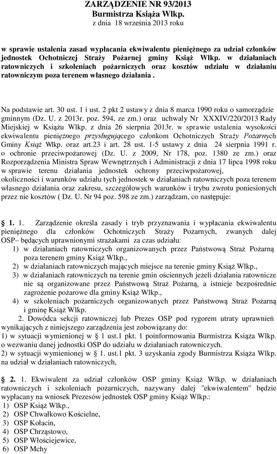 2 pkt 2 ustawy z dnia 8 marca 1990 roku o samorządzie gminnym (Dz. U. z 2013r. poz. 594, ze zm.) oraz uchwały Nr XXXIV/220/2013 Rady Miejskiej w Książu Wlkp. z dnia 26 sierpnia 2013r.