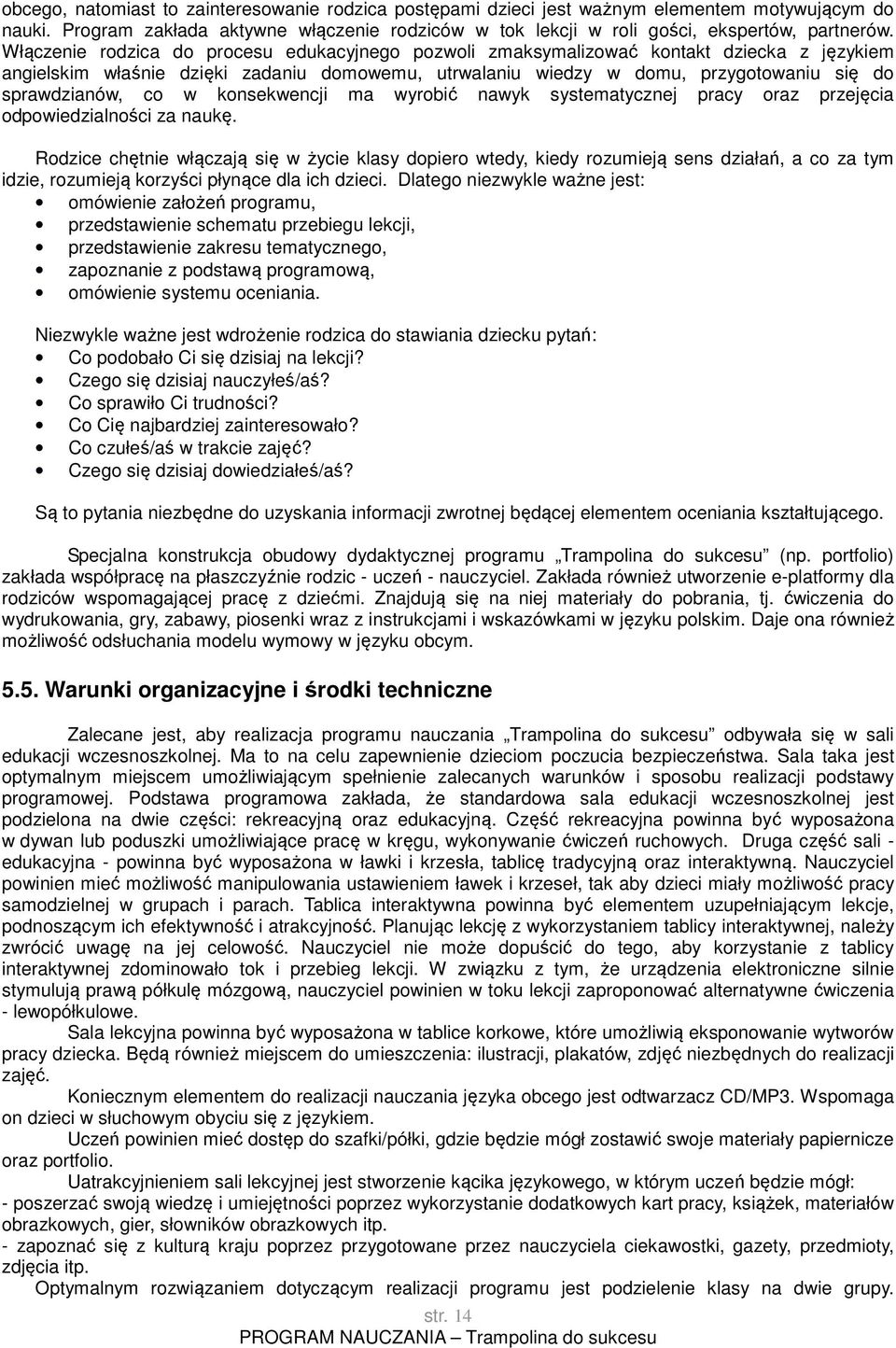 co w konsekwencji ma wyrobić nawyk systematycznej pracy oraz przejęcia odpowiedzialności za naukę.