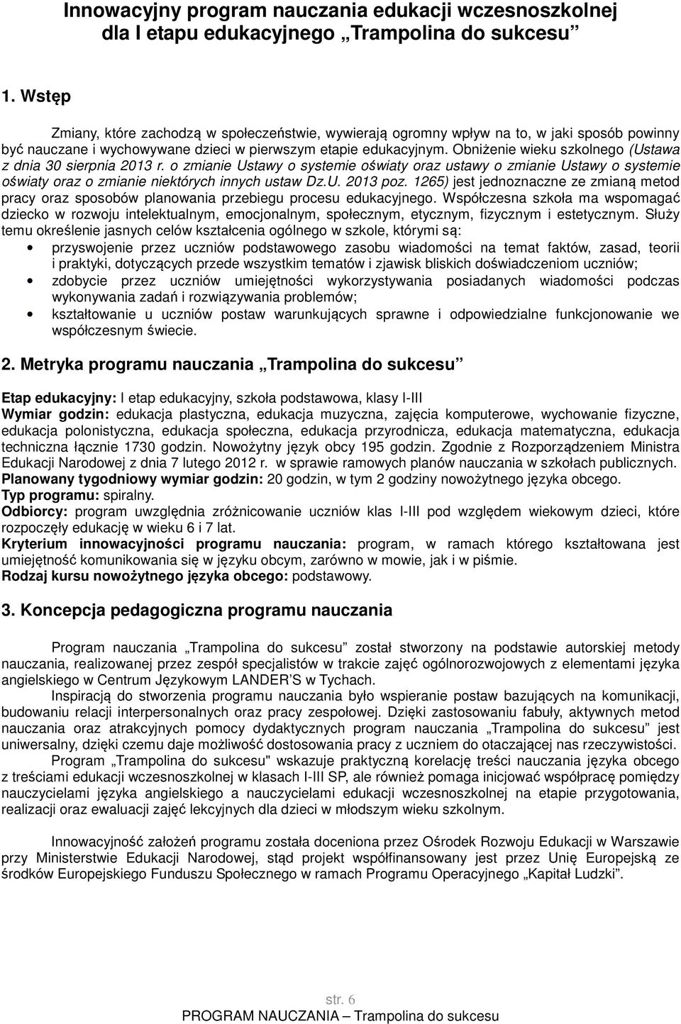 Obniżenie wieku szkolnego (Ustawa z dnia 30 sierpnia 2013 r. o zmianie Ustawy o systemie oświaty oraz ustawy o zmianie Ustawy o systemie oświaty oraz o zmianie niektórych innych ustaw Dz.U. 2013 poz.