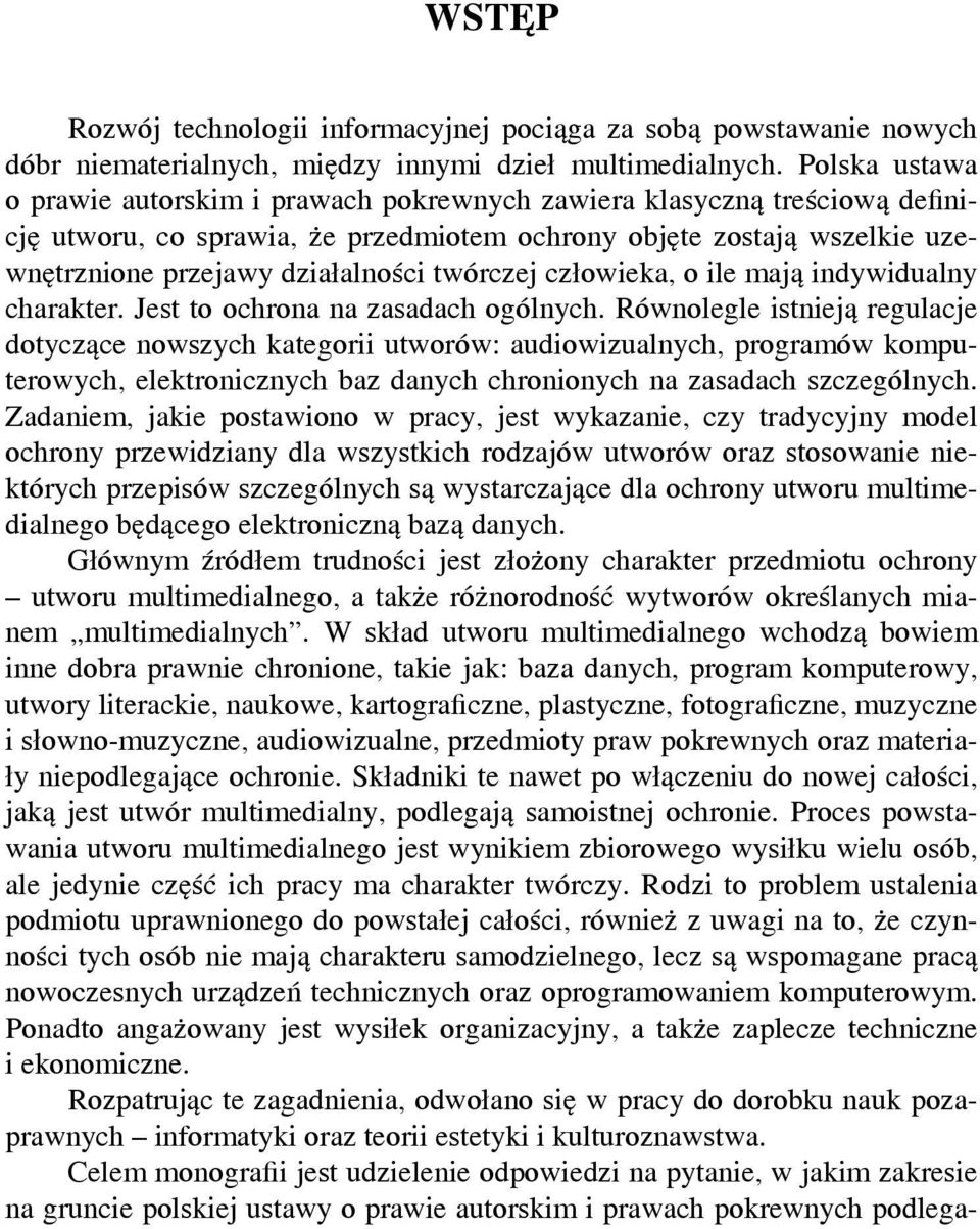 twórczej człowieka, o ile mają indywidualny charakter. Jest to ochrona na zasadach ogólnych.