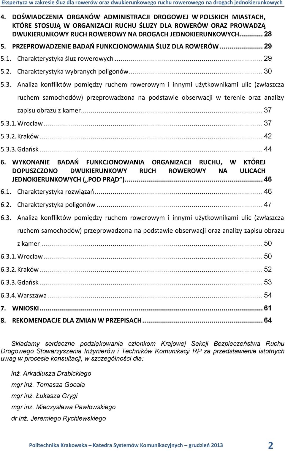 5.3. Analiza konfliktów pomiędzy ruchem rowerowym i innymi użytkownikami ulic (zwłaszcza ruchem samochodów) przeprowadzona na podstawie obserwacji w terenie oraz analizy zapisu obrazu z kamer... 37 5.