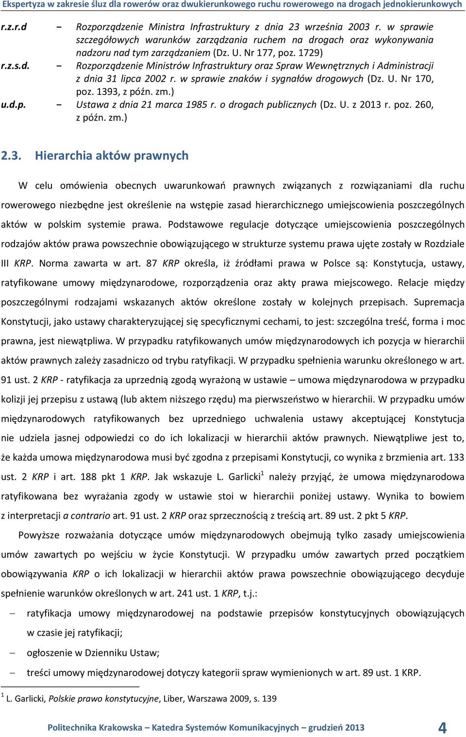 1393, z późn. zm.) u.d.p. Ustawa z dnia 21 marca 1985 r. o drogach publicznych (Dz. U. z 2013 r. poz. 260, z późn. zm.) 2.3. Hierarchia aktów prawnych W celu omówienia obecnych uwarunkowań prawnych