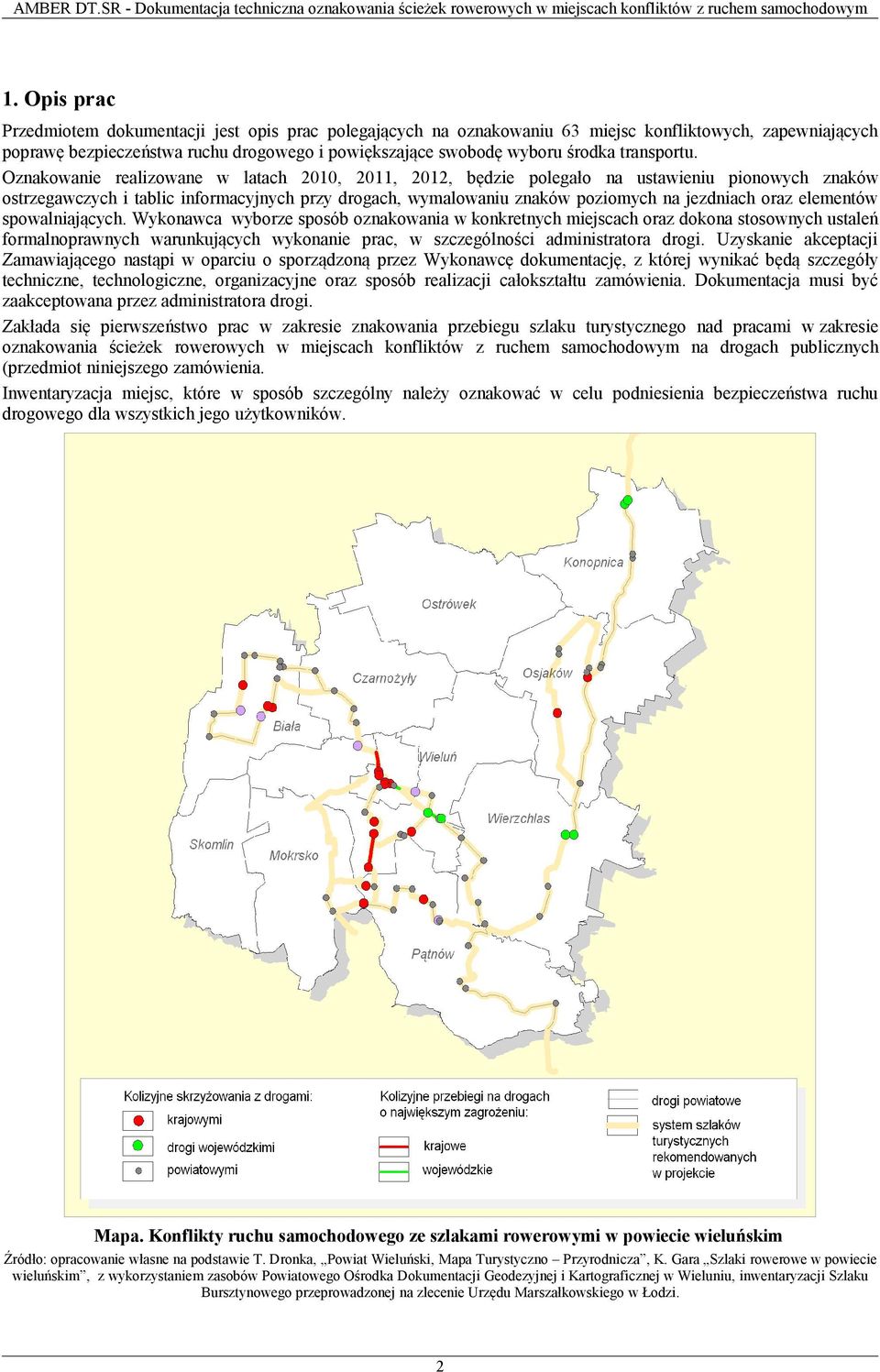 Oznakowanie realizowane w latach 2010, 2011, 2012, będzie polegało na ustawieniu pionowych znaków ostrzegawczych i tablic informacyjnych przy drogach, wymalowaniu znaków poziomych na jezdniach oraz