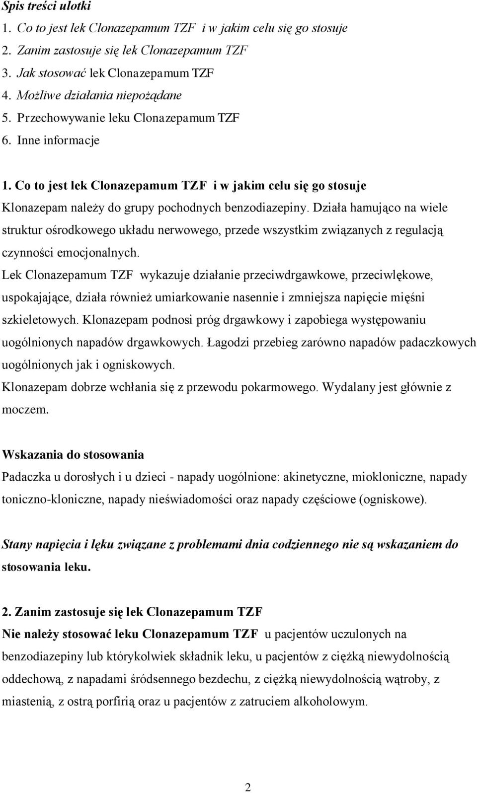 Działa hamująco na wiele struktur ośrodkowego układu nerwowego, przede wszystkim związanych z regulacją czynności emocjonalnych.