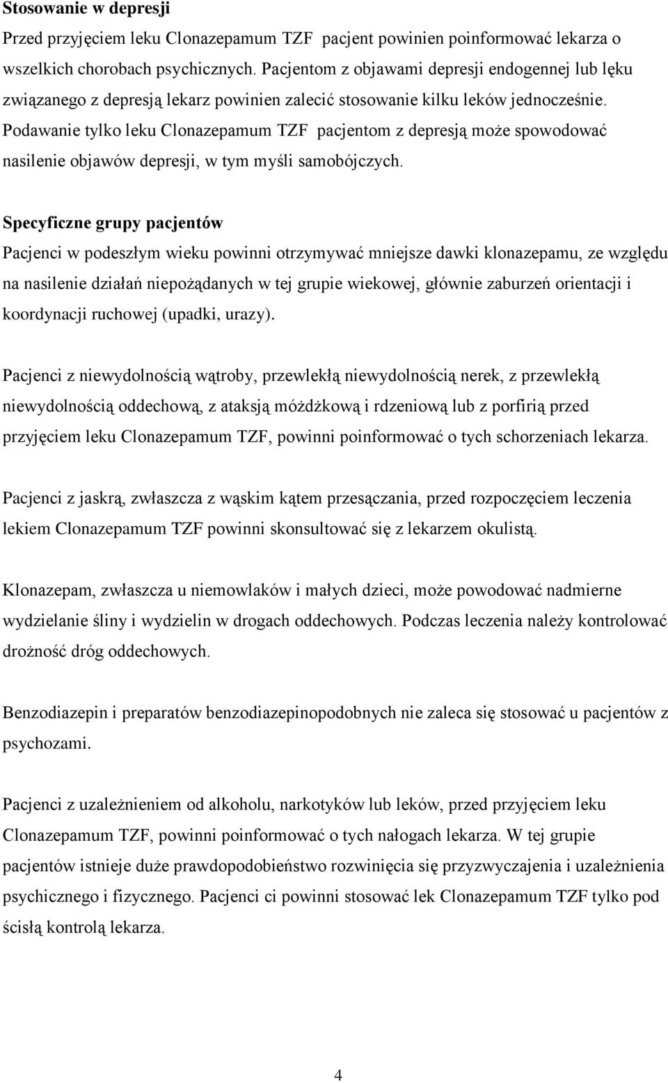 Podawanie tylko leku Clonazepamum TZF pacjentom z depresją może spowodować nasilenie objawów depresji, w tym myśli samobójczych.