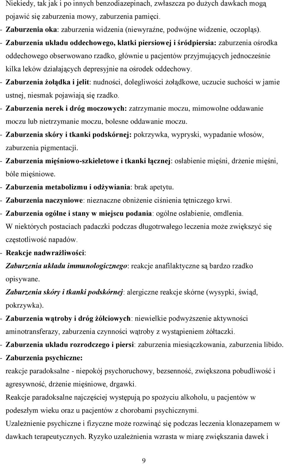 - Zaburzenia układu oddechowego, klatki piersiowej i śródpiersia: zaburzenia ośrodka oddechowego obserwowano rzadko, głównie u pacjentów przyjmujących jednocześnie kilka leków działających