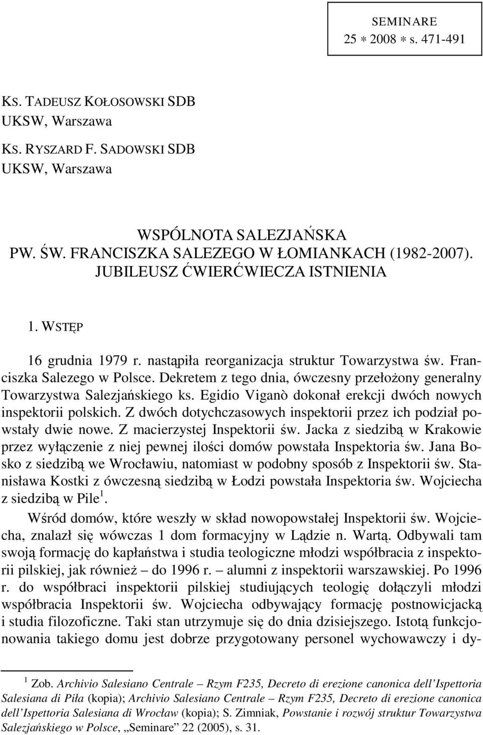 Dekretem z tego dnia, ówczesny przełożony generalny Towarzystwa Salezjańskiego ks. Egidio Viganò dokonał erekcji dwóch nowych inspektorii polskich.