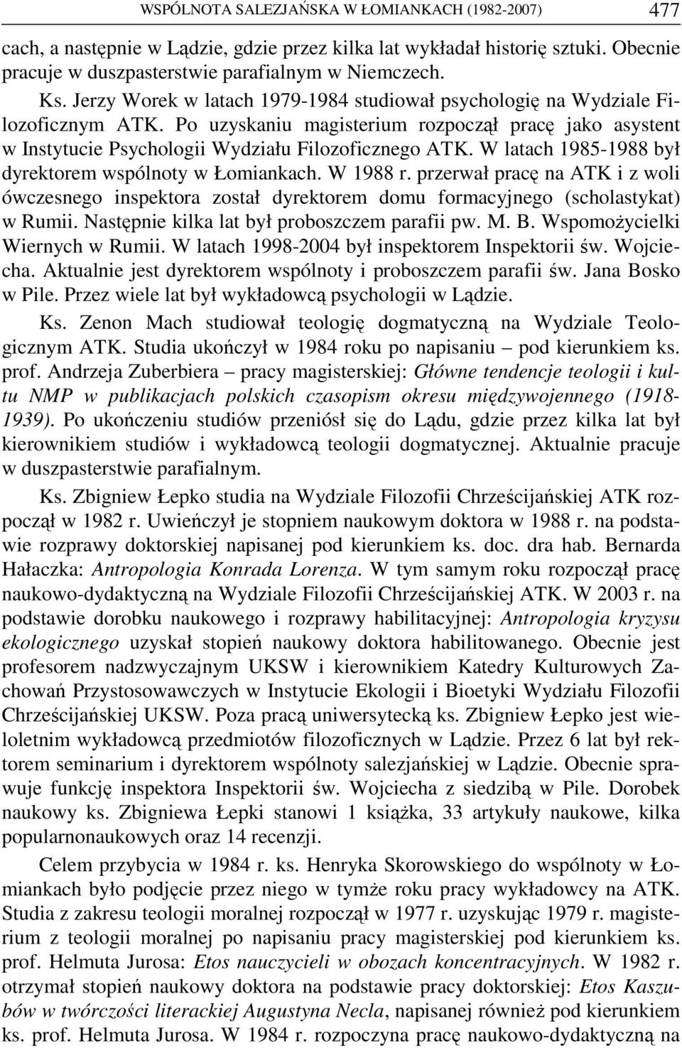 W latach 1985-1988 był dyrektorem wspólnoty w Łomiankach. W 1988 r. przerwał pracę na ATK i z woli ówczesnego inspektora został dyrektorem domu formacyjnego (scholastykat) w Rumii.