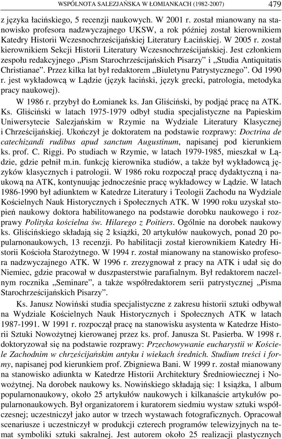 został kierownikiem Sekcji Historii Literatury Wczesnochrześcijańskiej. Jest członkiem zespołu redakcyjnego Pism Starochrześcijańskich Pisarzy i Studia Antiquitatis Christianae.