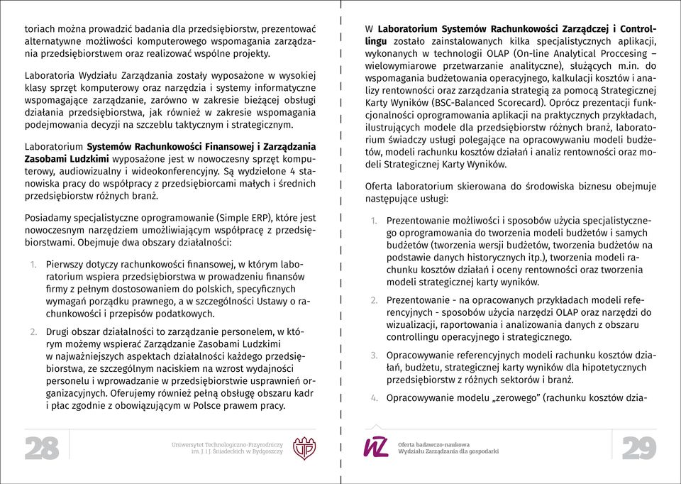 przedsiębiorstwa, jak również w zakresie wspomagania podejmowania decyzji na szczeblu taktycznym i strategicznym.