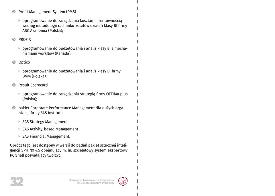 oprogramowanie do zarządzania strategią firmy OTTIMA plus (Polska); pakiet Corporate Performance Management dla dużych organizacji firmy SAS Institute SAS Strategy Management SAS