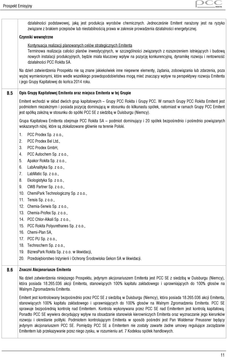 Czynniki wewnętrzne Kontynuacja realizacji planowanych celów strategicznych Emitenta Terminowa realizacja całości planów inwestycyjnych, w szczególności związanych z rozszerzeniem istniejących i