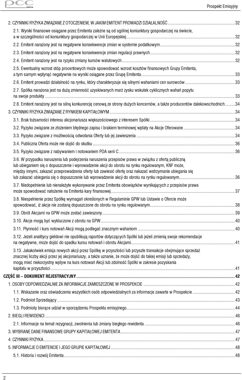 2.2. Emitent narażony jest na negatywne konsekwencje zmian w systemie podatkowym... 32 2.3. Emitent narażony jest na negatywne konsekwencje zmian regulacji prawnych... 32 2.4.