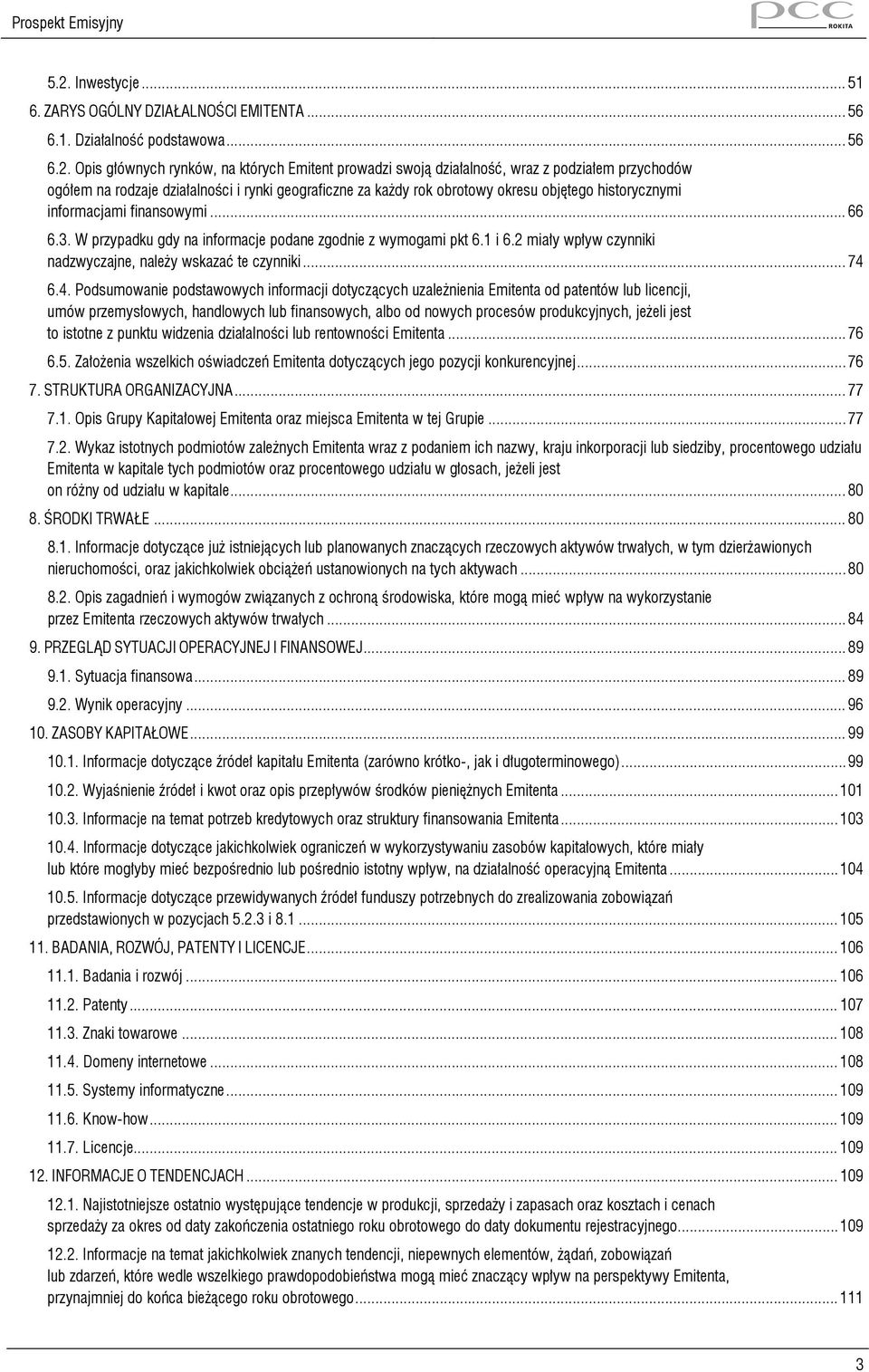 W przypadku gdy na informacje podane zgodnie z wymogami pkt 6.1 i 6.2 miały wpływ czynniki nadzwyczajne, należy wskazać te czynniki... 74 