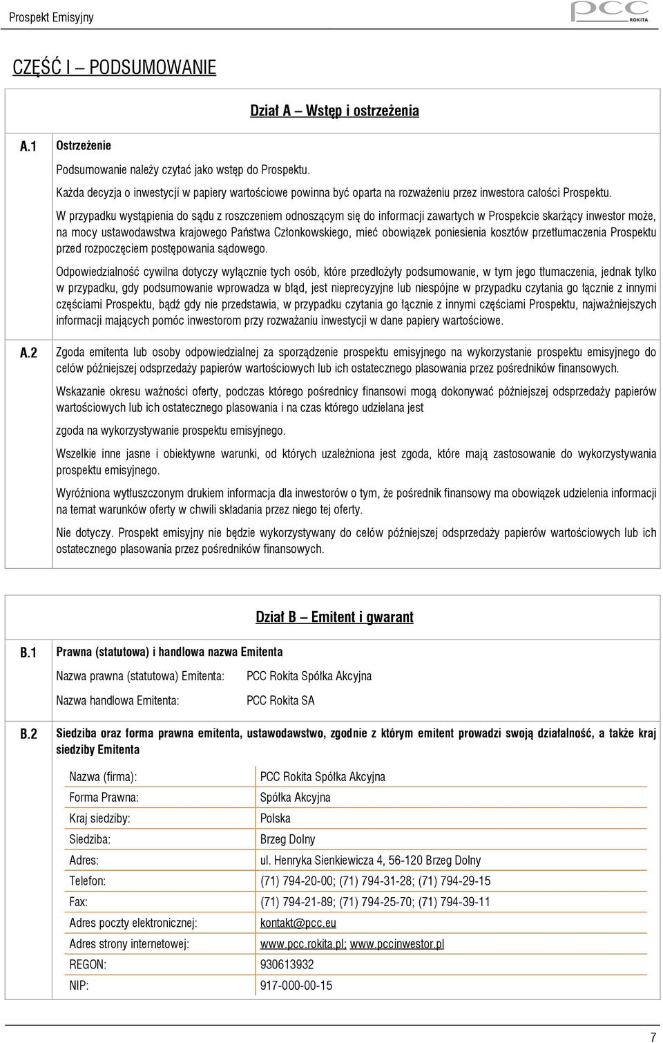 W przypadku wystąpienia do sądu z roszczeniem odnoszącym się do informacji zawartych w Prospekcie skarżący inwestor może, na mocy ustawodawstwa krajowego Państwa Członkowskiego, mieć obowiązek