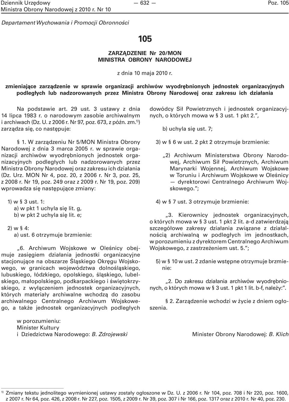 art. 29 ust. 3 ustawy z dnia 14 lipca 1983 r. o narodowym zasobie archiwalnym i archiwach (Dz. U. z 2006 r. Nr 97, poz. 673, z późn. zm. 1) ) zarządza się, co następuje: 1.