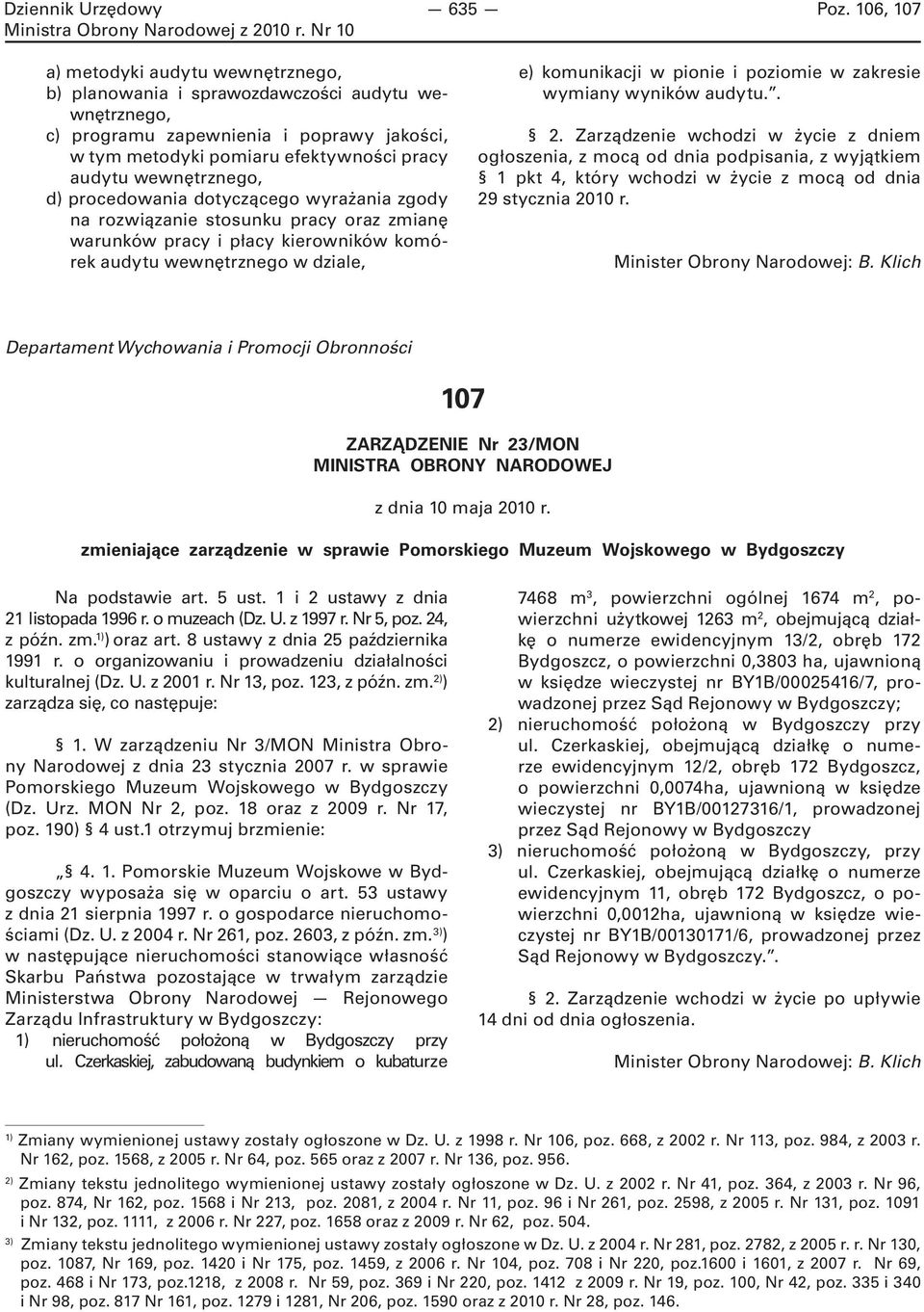 wewnętrznego, d) procedowania dotyczącego wyrażania zgody na rozwiązanie stosunku pracy oraz zmianę warunków pracy i płacy kierowników komórek audytu wewnętrznego w dziale, e) komunikacji w pionie i