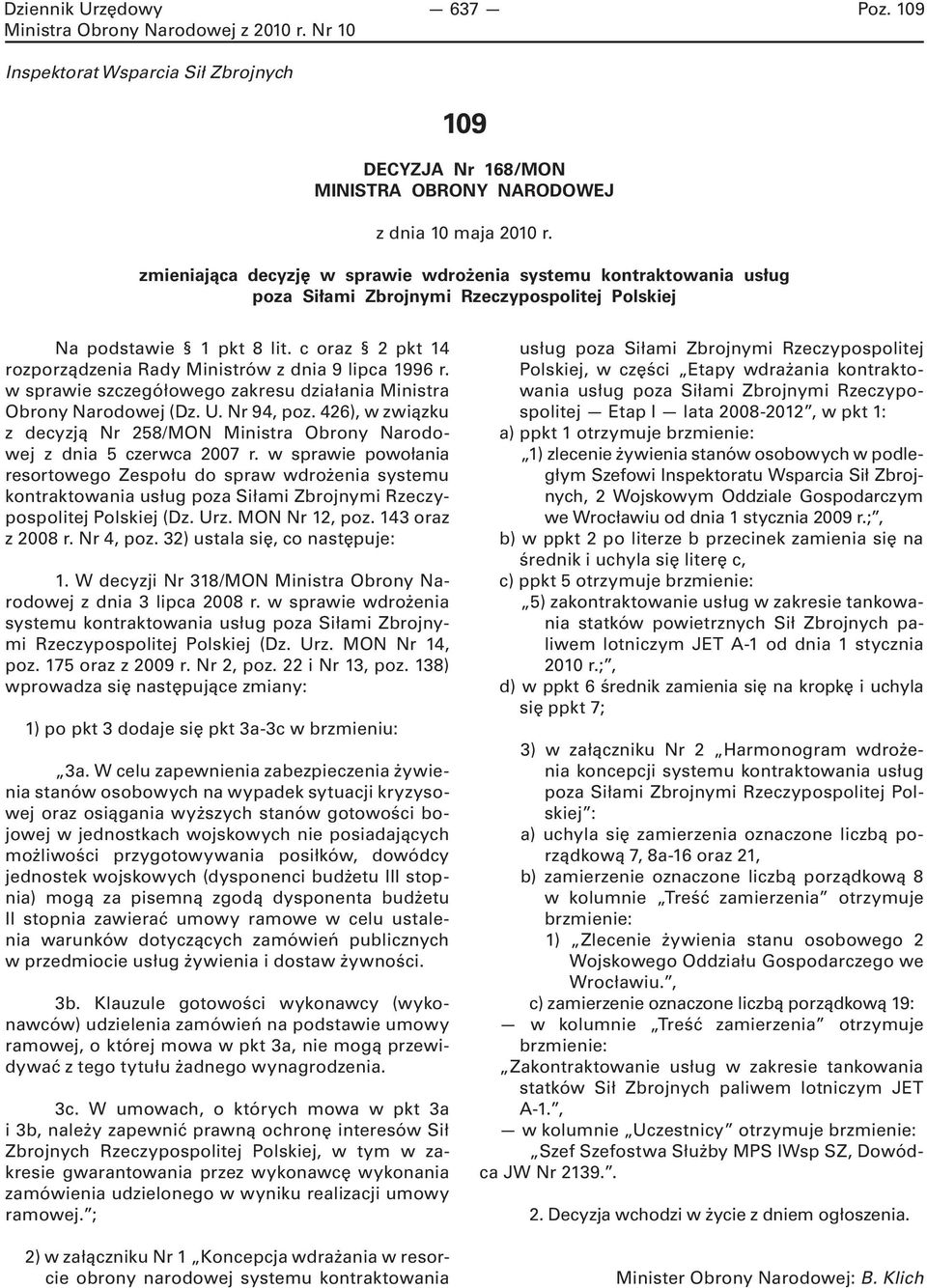 c oraz 2 pkt 14 rozporządzenia Rady Ministrów z dnia 9 lipca 1996 r. w sprawie szczegółowego zakresu działania Ministra Obrony Narodowej (Dz. U. Nr 94, poz.