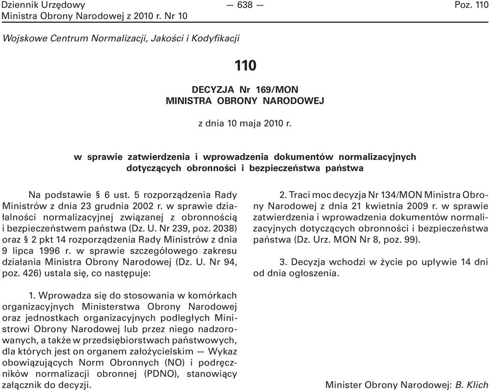 w sprawie działalności normalizacyjnej związanej z obronnością i bezpieczeństwem państwa (Dz. U. Nr 239, poz. 2038) oraz 2 pkt 14 rozporządzenia Rady Ministrów z dnia 9 lipca 1996 r.