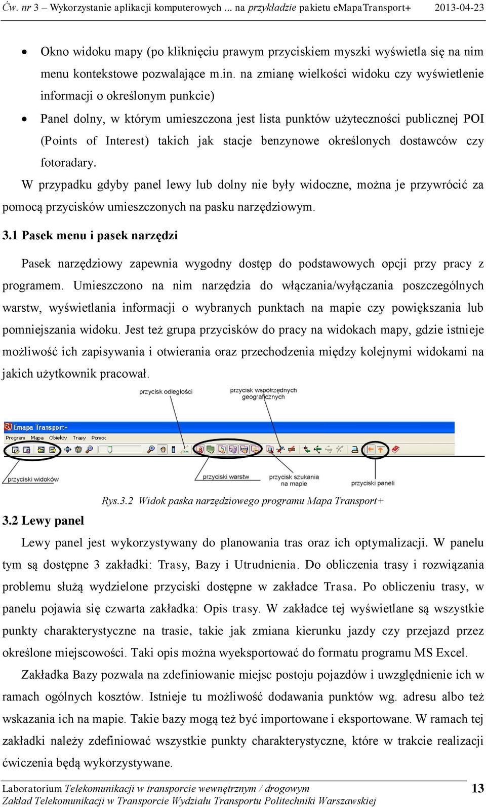 benzynowe określonych dostawców czy fotoradary. W przypadku gdyby panel lewy lub dolny nie były widoczne, można je przywrócić za pomocą przycisków umieszczonych na pasku narzędziowym. 3.