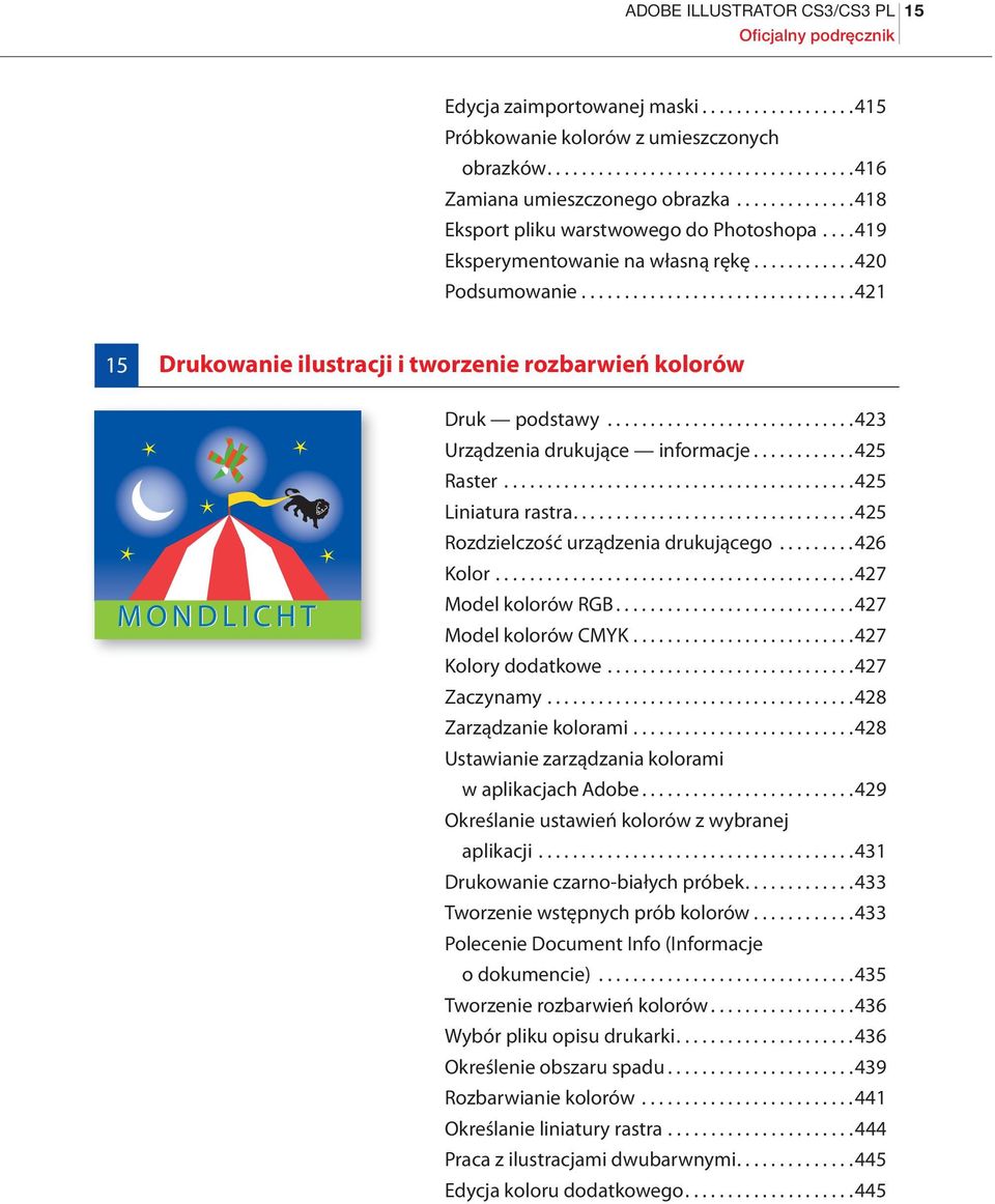 ...............................421 15 Drukowanie ilustracji i tworzenie rozbarwień kolorów MONDLICHT Druk podstawy.............................423 Urządzenia drukujące informacje............425 Raster.