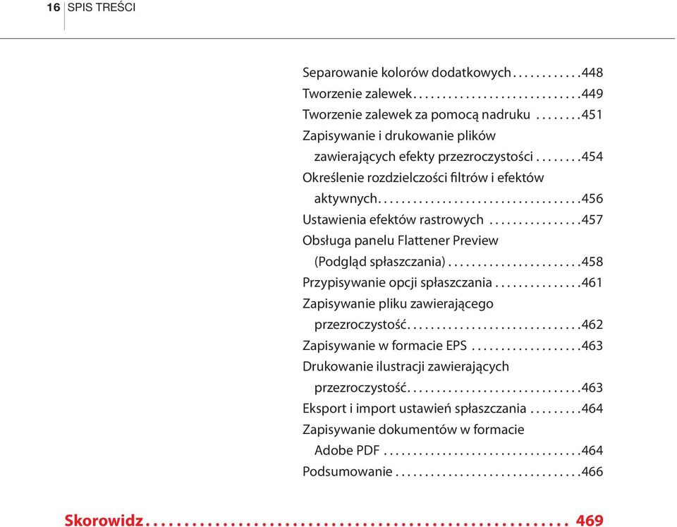 ...............457 Obsługa panelu Flattener Preview (Podgląd spłaszczania).......................458 Przypisywanie opcji spłaszczania...............461 Zapisywanie pliku zawierającego przezroczystość.