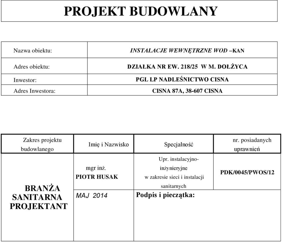 DOŁŻYCA PGL LP NADLEŚNICTWO CISNA CISNA 87A, 38-607 CISNA Zakres projektu budowlanego Specjalność nr.