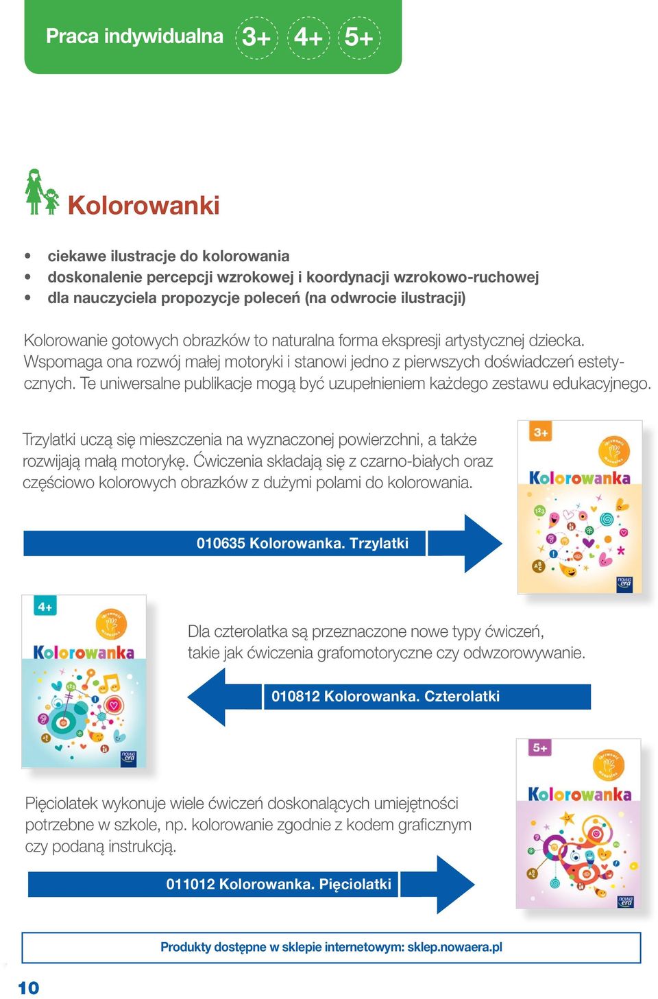 Te uniwersalne publikacje mogą być uzupełnieniem każdego zestawu edukacyjnego. Trzylatki uczą się mieszczenia na wyznaczonej powierzchni, a także rozwijają małą motorykę.