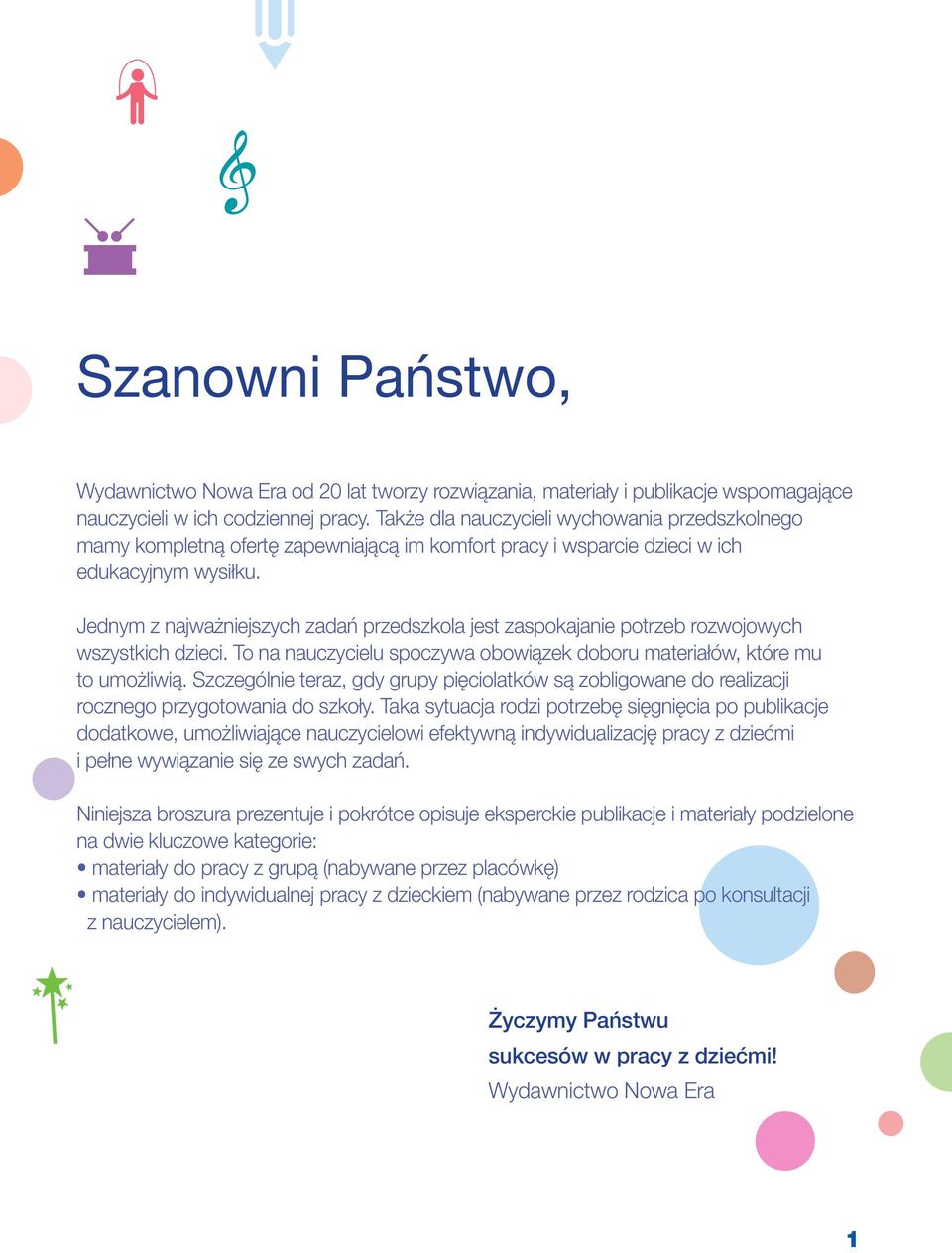 Jednym z najważniejszych zadań przedszkola jest zaspokajanie potrzeb rozwojowych wszystkich dzieci. To na nauczycielu spoczywa obowiązek doboru materiałów, które mu to umożliwią.