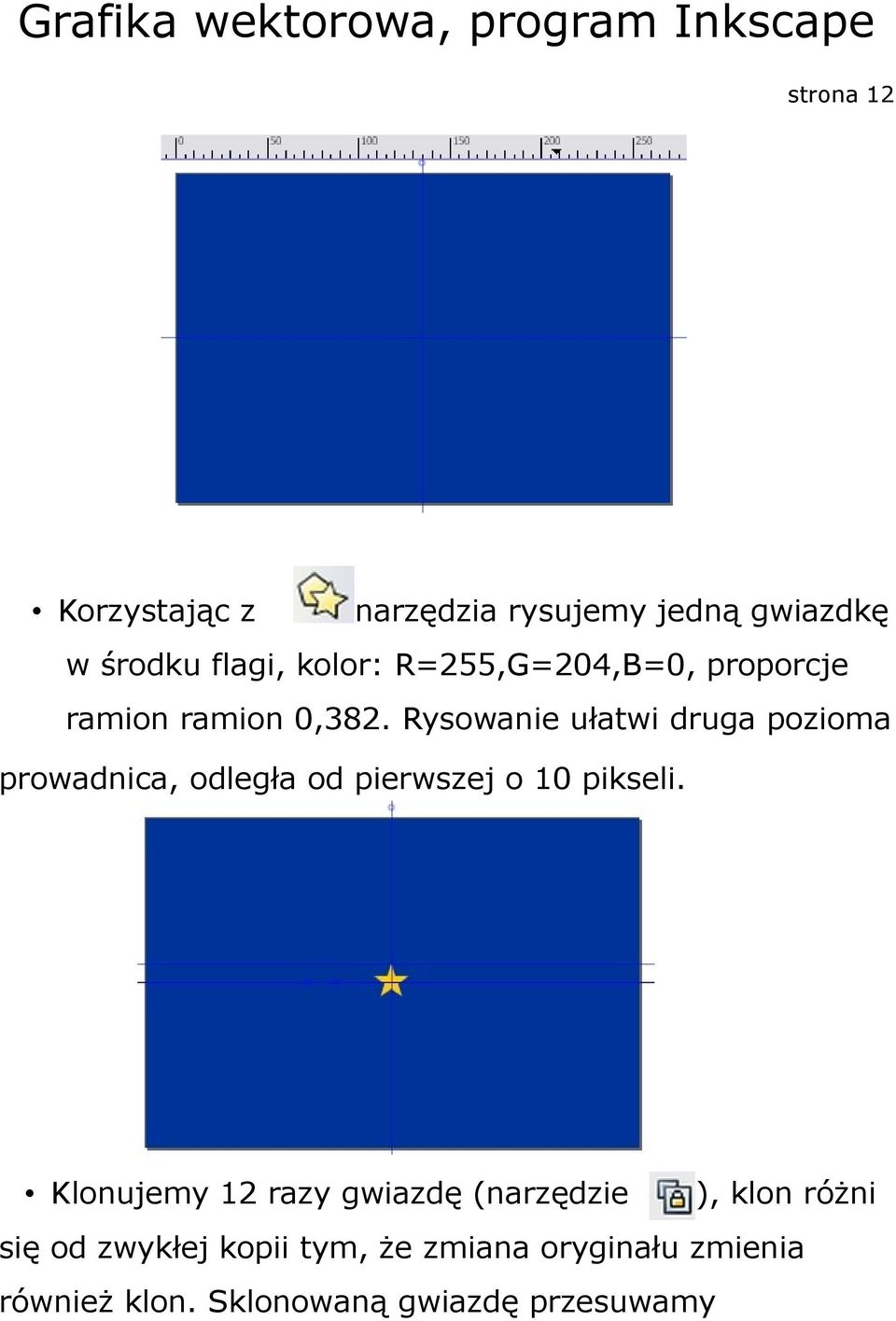 Rysowanie ułatwi druga pozioma prowadnica, odległa od pierwszej o 10 pikseli.