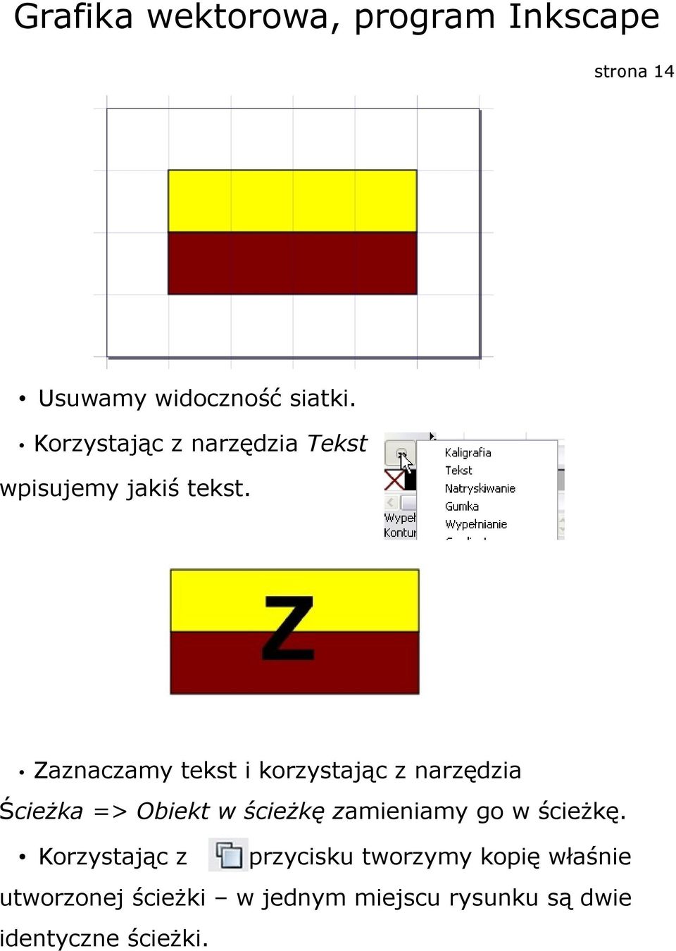 Zaznaczamy tekst i korzystając z narzędzia Ścieżka => Obiekt w ścieżkę