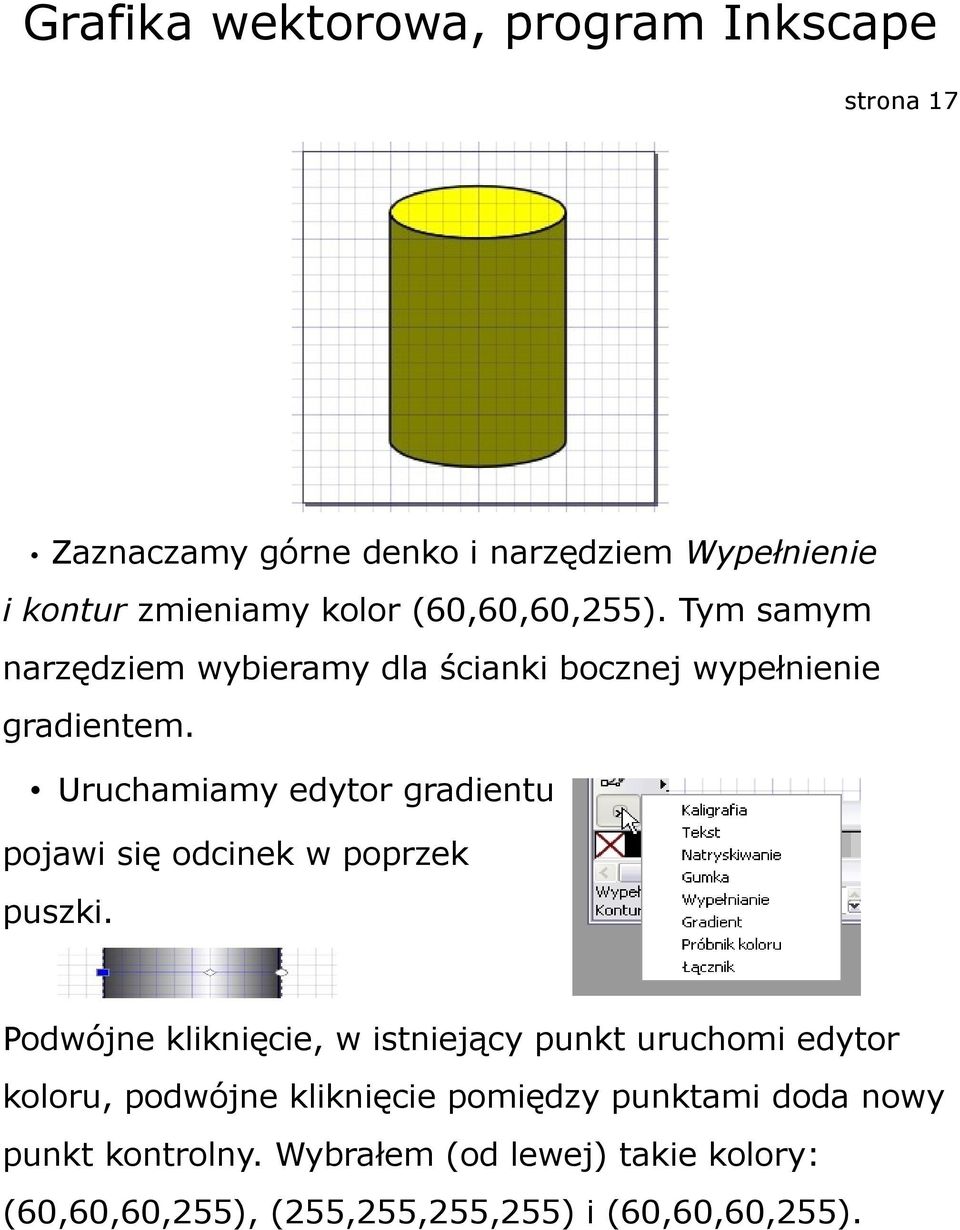 Uruchamiamy edytor gradientu pojawi się odcinek w poprzek puszki.