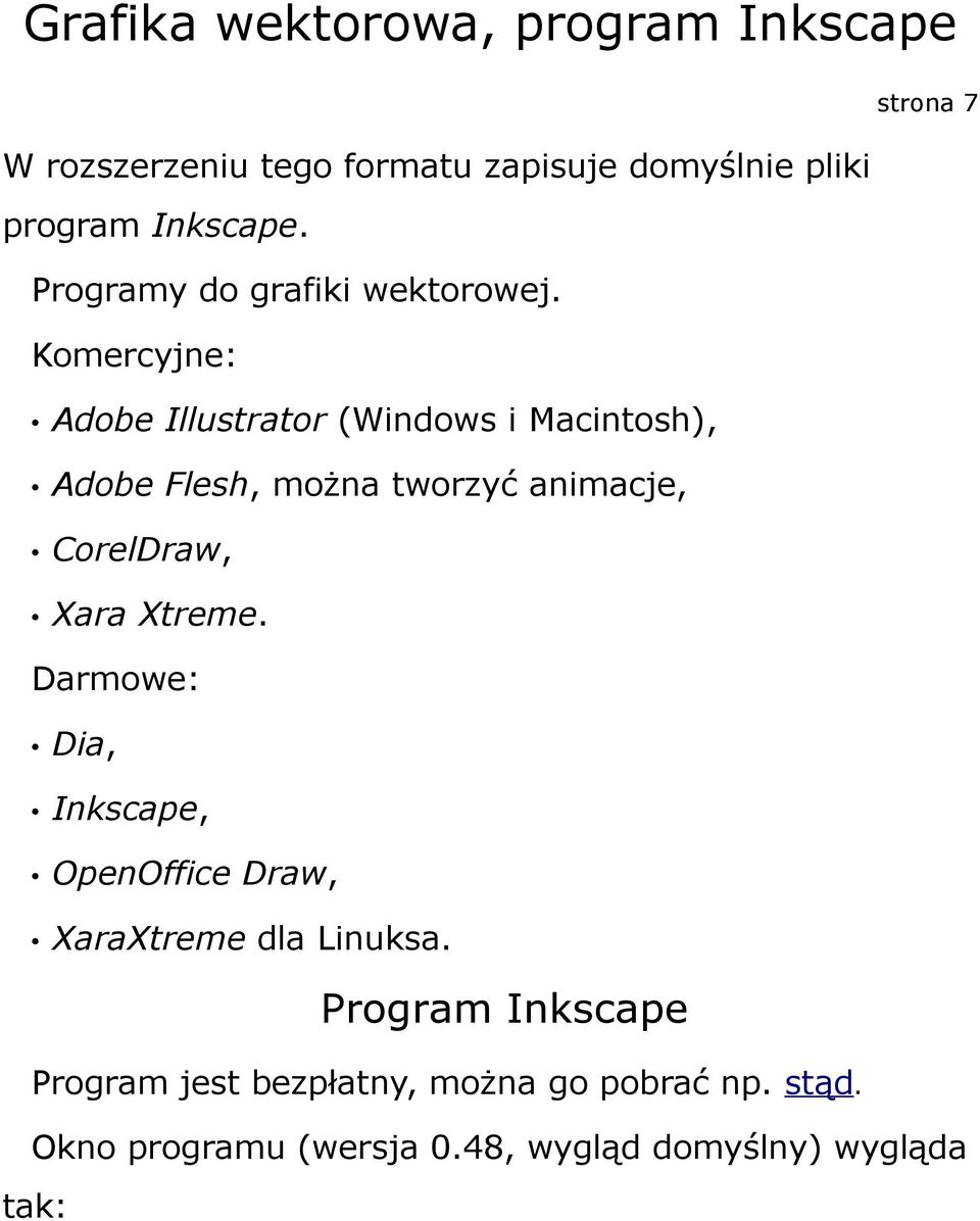 Xara Xtreme. Darmowe: Dia, Inkscape, OpenOffice Draw, XaraXtreme dla Linuksa.