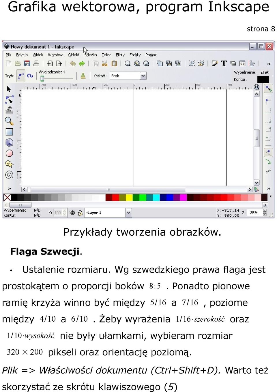 Ponadto pionowe ramię krzyża winno być między 5/16 a 7/16, poziome między 4/10 a 6/10.