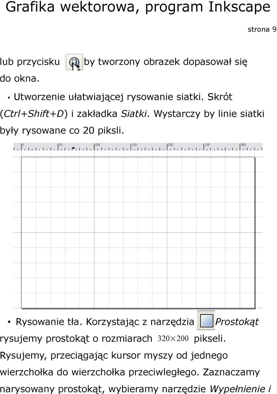 Korzystając z narzędzia Prostokąt rysujemy prostokąt o rozmiarach 320 200 pikseli.