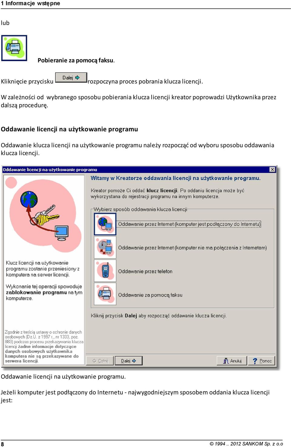 Oddawanie licencji na użytkowanie programu Oddawanie klucza licencji na użytkowanie programu należy rozpocząć od wyboru sposobu