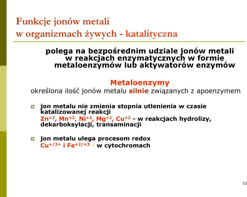 związanych z apoenzymem jon metalu nie zmienia stopnia utlenienia w czasie katalizowanej reakcji Zn +2, Mn +2, Ni +2, Mg