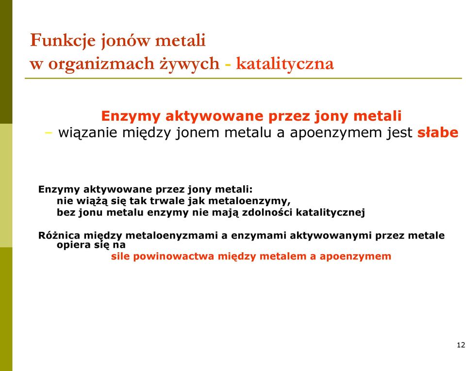 trwale jak metaloenzymy, bez jonu metalu enzymy nie mają zdolności katalitycznej Różnica między