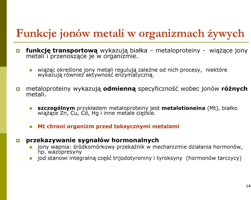 metaloproteiny wykazują odmienną specyficzność wobec jonów różnych metali.