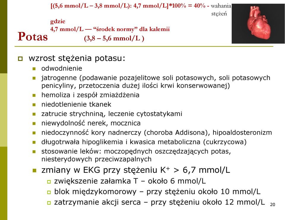 niewydolność nerek, mocznica niedoczynność kory nadnerczy (choroba Addisona), hipoaldosteronizm długotrwała hipoglikemia i kwasica metaboliczna (cukrzycowa) stosowanie leków: moczopędnych