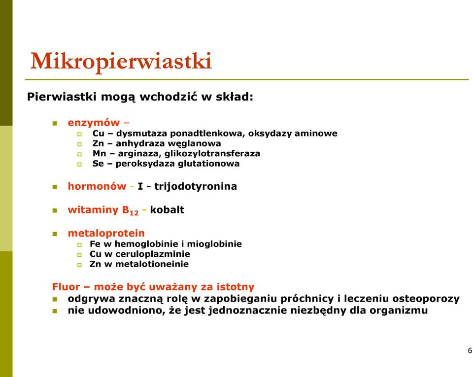 kobalt metaloprotein Fe w hemoglobinie i mioglobinie Cu w ceruloplazminie Zn w metalotioneinie Fluor może być uważany za