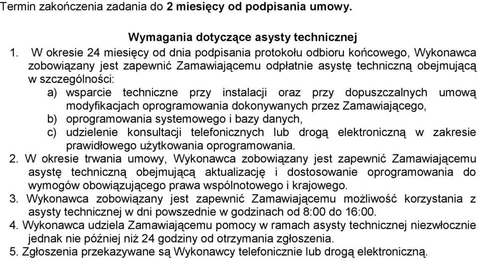 przy instalacji oraz przy dopuszczalnych umową modyfikacjach oprogramowania dokonywanych przez Zamawiającego, b) oprogramowania systemowego i bazy danych, c) udzielenie konsultacji telefonicznych lub