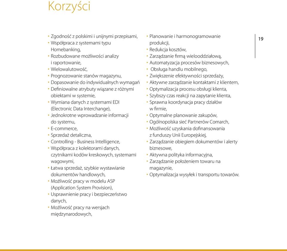 E-commerce, Sprzedaż detaliczna, Controlling - Business Intelligence, Współpraca z kolektorami danych, czytnikami kodów kreskowych, systemami wagowymi, Łatwa sprzedaż, szybkie wystawianie dokumentów