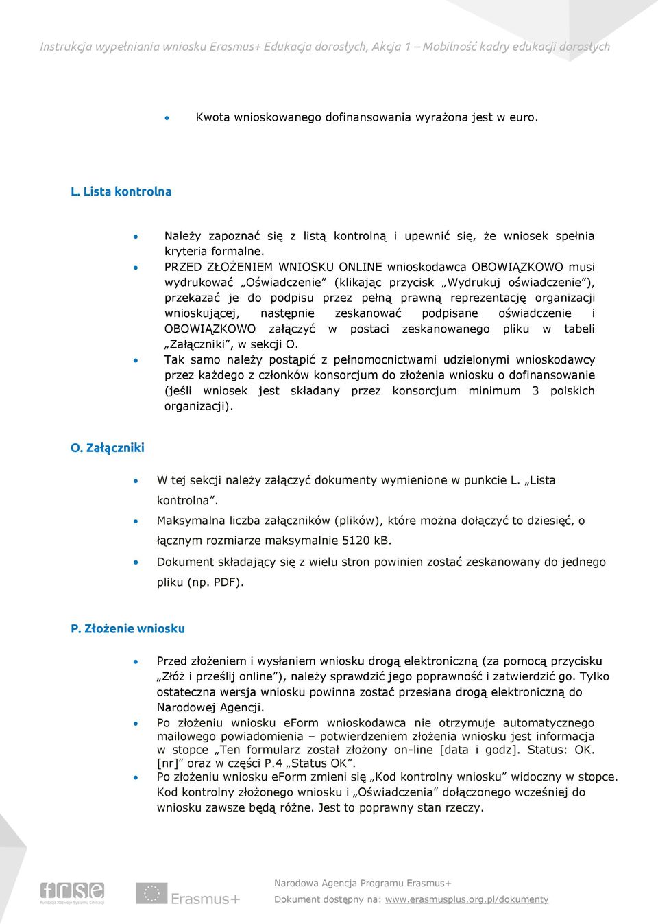 wnioskującej, następnie zeskanować podpisane oświadczenie i OBOWIĄZKOWO załączyć w postaci zeskanowanego pliku w tabeli Załączniki, w sekcji O.