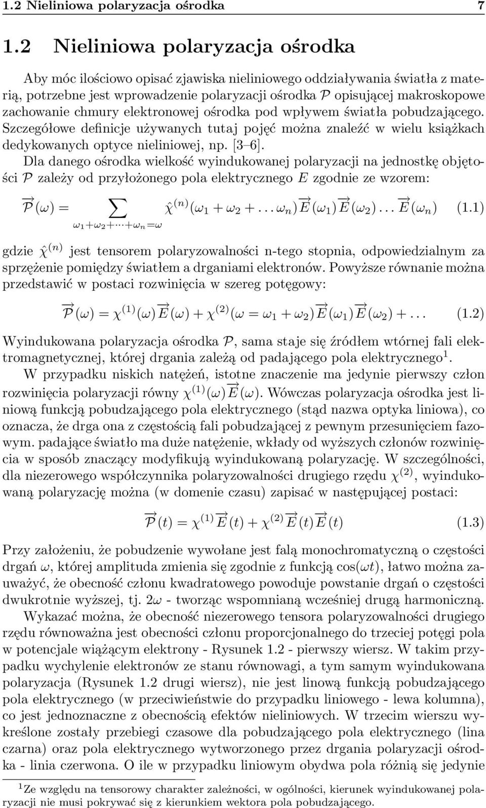 chmury elektronowej ośrodka pod wpływem światła pobudzającego. Szczegółowe definicje używanych tutaj pojęć można znaleźć w wielu książkach dedykowanych optyce nieliniowej, np. [3 6].