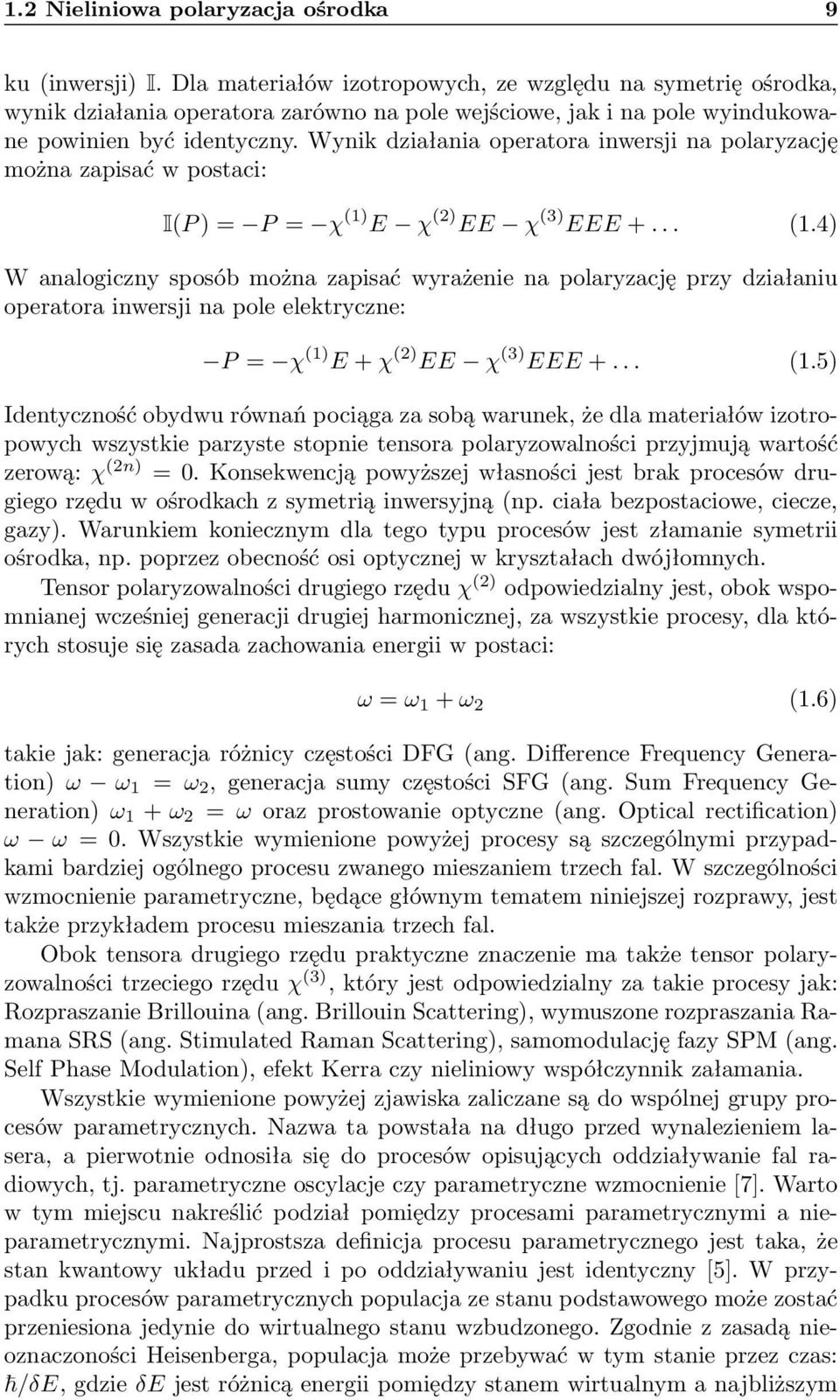 Wynik działania operatora inwersji na polaryzację można zapisać w postaci: I(P ) = P = χ (1)