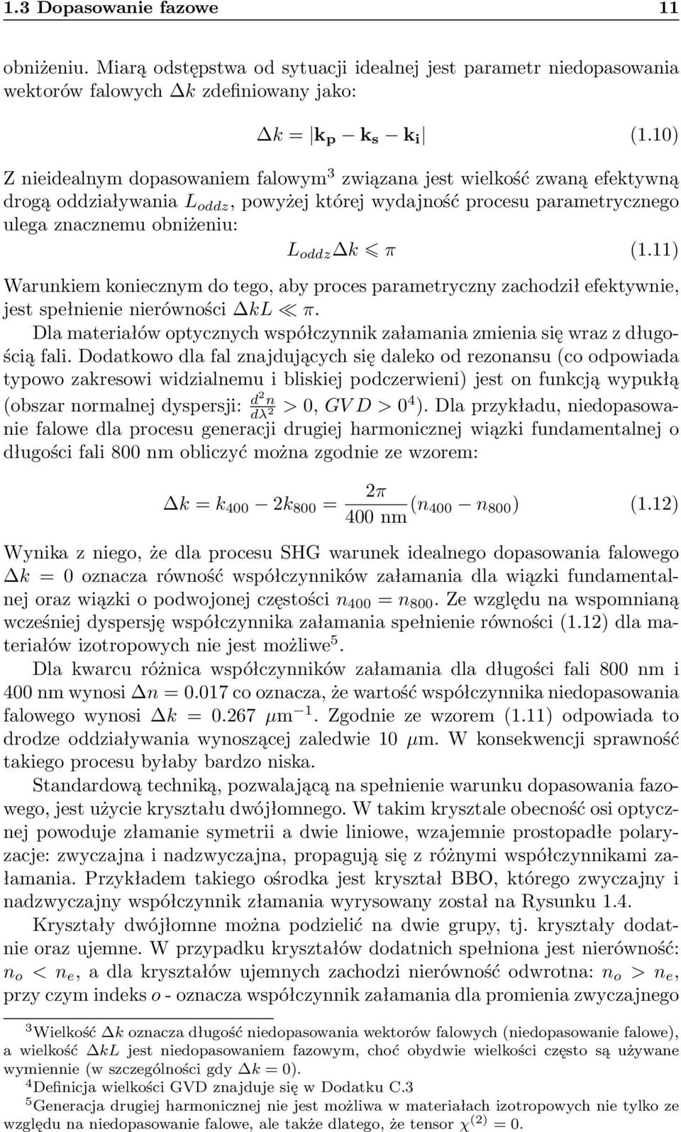 11) Warunkiem koniecznym do tego, aby proces parametryczny zachodził efektywnie, jest spełnienie nierówności kl π. Dla materiałów optycznych współczynnik załamania zmienia się wraz z długością fali.