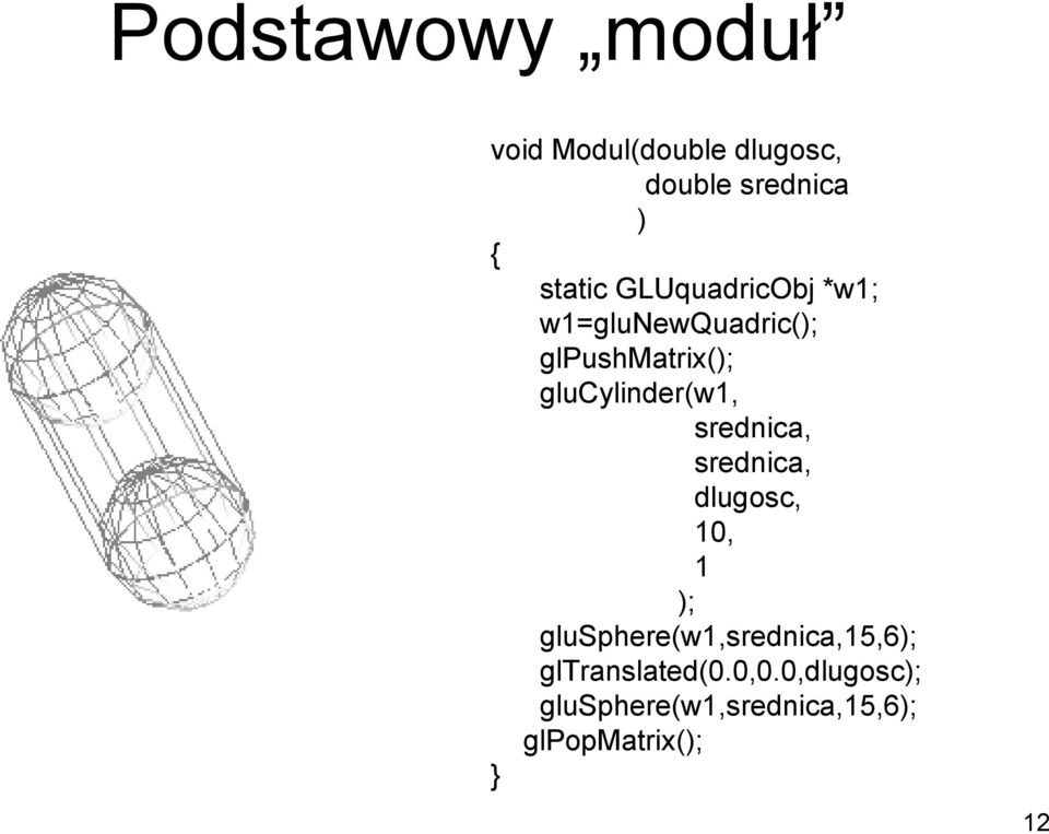 srednica, srednica, dlugosc, 10, 1 ); glusphere(w1,srednica,15,6);